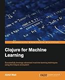 Clojure for Machine Learning