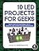 10 LED Projects for Geeks: Build Light-Up Costumes, Sci-Fi Gadgets, and Other Clever Inventions