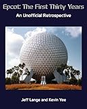 Epcot: The First Thirty Years (Color Version): An Unofficial Retrospective