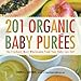201 Organic Baby Purees: The Freshest, Most Wholesome Food Your Baby Can Eat! primary