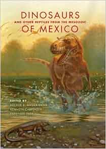 Dinosaurs And Other Reptiles From The Mesozoic Of Mexico