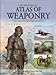 The Historical Atlas of Weaponry by 