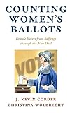 J. Kevin Corder and Christina Wolbrecht, "Counting Women's Ballots: Female Voters from Suffrage through the New Deal" (Cambridge UP, 2016)
