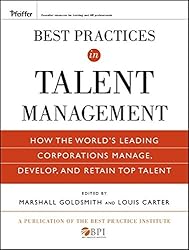 Best Practices in Talent Management: How the World's Leading Corporations Manage, Develop, and Retain Top Talent