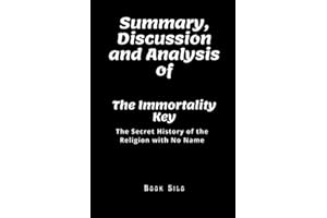 Summary, Discussion and Analysis of THE IMMORTALITY KEY: The Secret History of the Religion with No Name by Brian C. Muraresku
