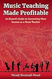 Music Teaching Made Profitable: An Expert's Guide to Generating More Income as a Music Teacher by 