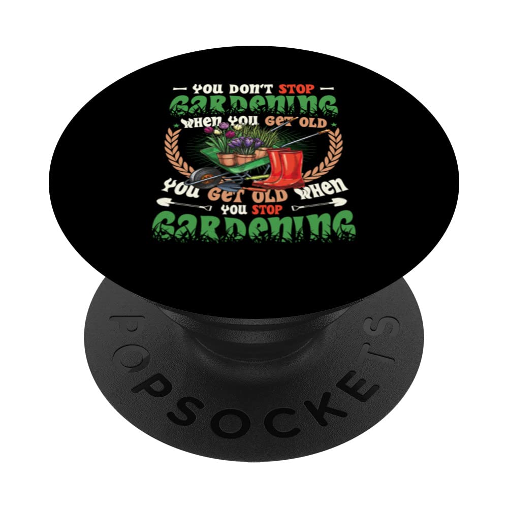 Get Old When You Stop Gardening - Funny Garden Lover PopSockets Swappable PopGrip
