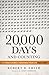 20,000 Days and Counting: The Crash Course For Mastering Your Life Right Now