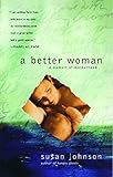 A Better Woman: A Memoir by Susan Johnson