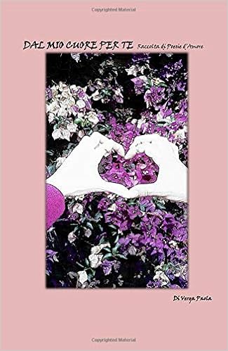 Dal Mio Cuore Per Te Raccolta Di Poesie D Amore Italian Edition Verga Paola Amazon Com Books