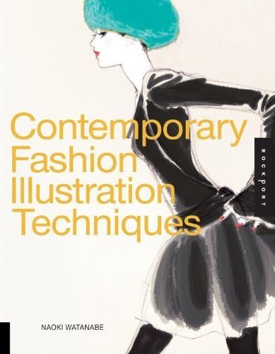 Contemporary Fashion Illustration Techniques by Naoki Watanabe (2009-06-01) Paperback – 1856