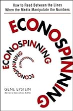 Econospinning: How to Read Between the Lines When the Media Manipulate the Numbers