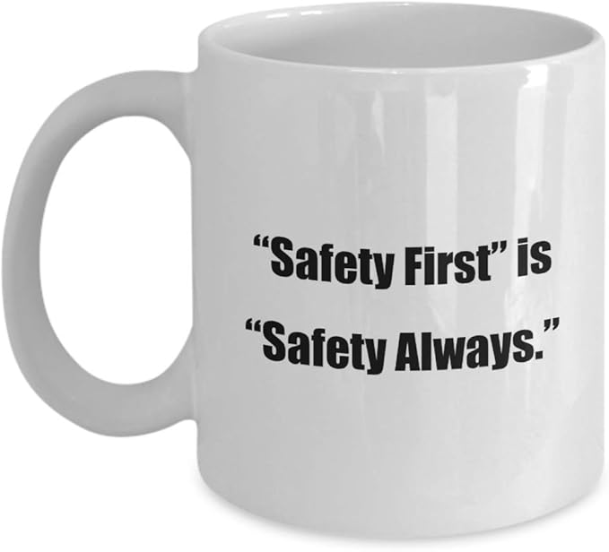 Funny Coffee Mug “Safety First” is “Safety Always