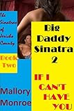 BIG DADDY SINATRA 2: IF I CAN'T HAVE YOU (The Sinatras of Jericho County)