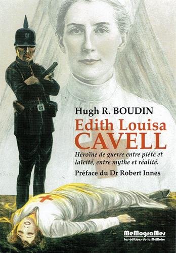 Edith Louisa Cavell : Héroïne de guerre entre piété et laïcité, entre mythe et réalité by (Paperback)
