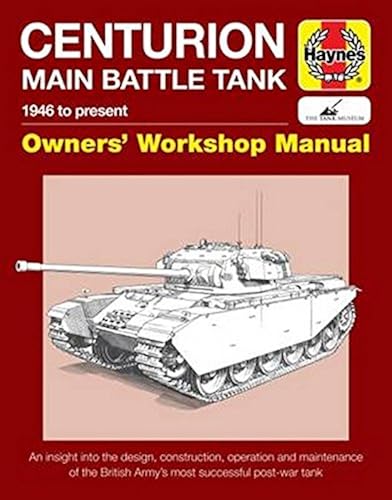 Download Haynes Centurion Main Battle Tank 1946 to Present Owners' Workshop Manual: An Insight Into the Design, Construction, Operation and Maintenance of the British Army's Most Successful Post-War Tank PDF