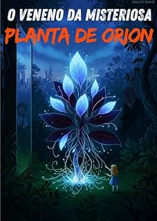 Livro O VENENO DA MISTERIOSA 'PLANTA DE ORION': O Alvorecer de uma Nova Era