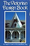 The Victorian Design Book: A Complete Guide to Victorian House Trim