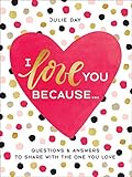 I Love You Because . . .: Questions & Answers to Share with the One You Love by 