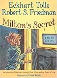 Milton's Secret: An Adventure of Discovery through Then, When, and the Power of Now
