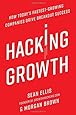 Hacking Growth: How Today's Fastest-Growing Companies Drive Breakout Success