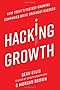 Hacking Growth: How Today's Fastest-Growing Companies Drive Breakout Success