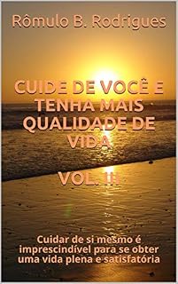 Livro CUIDE DE VOCÊ E TENHA MAIS QUALIDADE DE VIDA VOL. III: Cuidar de si mesmo é imprescindível para se obter uma vida plena e satisfatória (3)