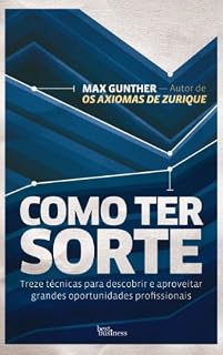 Livro Como ter sorte: Treze técnicas para descobrir e aproveitar grandes oportunidades profissionais