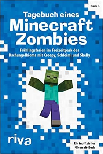 Tagebuch Eines Minecraft Zombies 3 Fruhlingsferien Im Freizeitpark Des Dschungelbioms Mit Creepy Schleimi Und Skelly Amazon De Riva Bucher