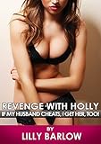 Revenge with Holly: If My Husband Cheats, I Get Her, Too! A FFM Ménage a Trois Erotica Story of Revenge
