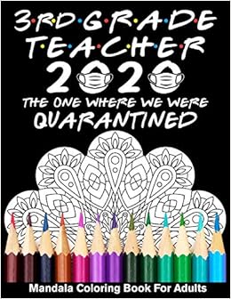 Amazon In Buy 3rd Grade Teacher 2020 The One Where We Were Quarantined Mandala Coloring Book For Adults Funny Graduation School Day Class Of 2020 Coloring Book For Third Grade Teacher Book Online