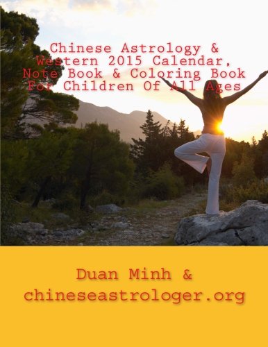 Chinese Astrology & Western 2015 Calendar, Note Book & Coloring Book For Children Of All Ages: Full by Duan Minh
