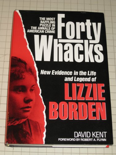 Forty Whacks: New Evidence in the Life and Legend of Lizzie Borden