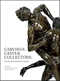 Carvings, Casts and Collectors: The Art of Renaissance Sculpture