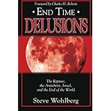 End Time Delusions: The Rapture, the Antichrist, Israel, and the End of the World