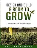 Design And Build A Room To Grow: Money Can Grow On Trees by Bill Faulconer