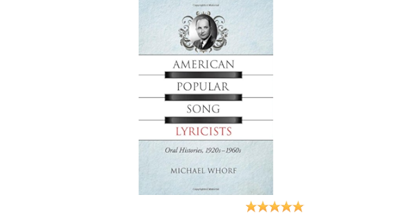 Amazon Com American Popular Song Lyricists Oral Histories 1920s1960s 9780786465385 Michael Whorf Books