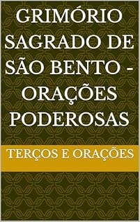 GRIMÓRIO SAGRADO DE SÃO BENTO - ORAÇÕES PODEROSAS