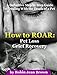 How to ROAR: Pet Loss Grief Recovery by Robin Jean Brown