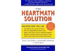The HeartMath Solution: The Institute of HeartMath's Revolutionary Program for Engaging the Power of the Heart's Intelligence
