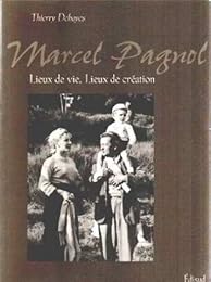 Marcel Pagnol, lieux de vie, lieux de création