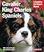 Cavalier King Charles Spaniels (Complete Pet Owner's Manual) by 