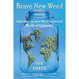 Brave New Weed: Adventures into the Uncharted World of Cannabis