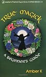 True Magick: A Beginner's Guide (Llewellyn's Practical Magick Series) by Amber K