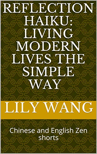 Reflection Haiku: Living Modern Lives the Simple Way: Chinese and English Zen shorts