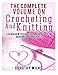 The Complete Volume on Crocheting and Knitting: Learn How to Crochet and Knit from Beginner to Advan by Dorothy Wilks