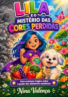 Livro Lila e o Mistério das Cores Perdidas: Uma aventura mágica sobre o poder dos alimentos saudáveis