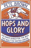 Hops and Glory One Man's Search for the Beer That Built the British Empire by Pete Brown