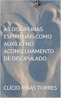 Livro AS DISCIPLINAS ESPIRITUAIS COMO AUXÍLIO NO ACONSELHAMENTO DE DISCIPULADO