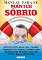 Livro Manual Para Se Manter Sóbrio: Reduza O Vício No Álcool, Cigarro, Pornografia E Drogas, Criando Uma Mentalidade Positiva Longe Dos Vícios E Não Se Viciar Mais